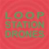 Loop Station Drones