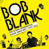 Bob Blank Pres. The Blank Generation - Blank Tapes Nyc 1971-1985