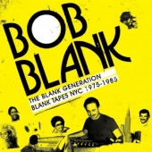 BOB BLANK PRES. THE BLANK GENERATION - BLANK TAPES NYC 1971-1985