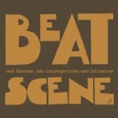 BEAT SCENE - JACK KEROUAC: HIS CONTEMPORARIES AND INFLUENCES