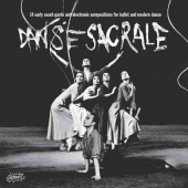 Danse Sacrale - 14 Early Avant-garde And Electronic Compositions For Ballet And Modern Dance