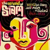 Sound Of Siam - Leftfield Luk Thung, Jazz And Molam From Thailand 1964 -1975 