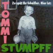 Zu Spat Ihr Scheisser. Hier Ist: Tommi Stumpff 