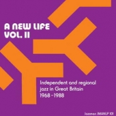 A NEW LIFE VOL. II - INDEPENDENT AND REGIONAL JAZZ IN GREAT BRITAIN 1968-1970