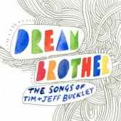 DREAM BROTHER: THE SONGS OF TIM + JEFF BUCKLEY