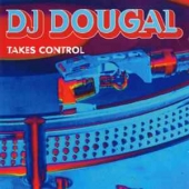 DJ DOUGAL TAKES CONTROL