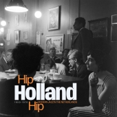 HIP HOLLAND HIP: MODERN JAZZ IN THE NETHERLANDS 1950 - 1970