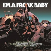 I'm A Freak 2 Baby ~ A Further Journey Through The British Heavy Psych & Hard Rock Underground Scene: 1968-1973 