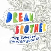 Dream Brother: The Songs Of Tim + Jeff Buckley
