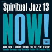 Spiritual Jazz 13: Now! Part 2 / Modern Sounds For The 21st Century