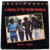 Treacherous: A History Of The Neville Brothers (1955 -1985)