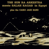 THE SUN RA ARKESTRA MEETS SALAH RAGAB IN EGYPT PLUS THE CAIRO JAZZ BAND