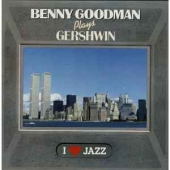 Benny Goodman Plays Gershwin