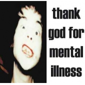 Thank God For Mental Illness