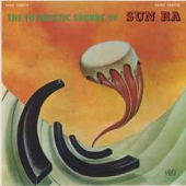The Futuristic Sounds Of Sun Ra - 60th Anniversary Edition