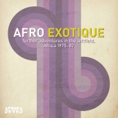 Afro Exotique 2 - Further Adventures In The Leftfield, Africa 1975-87